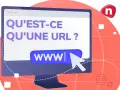 Un écran d'ordinateur affiche "QU'EST-CE QU'UNE URL ?". Une souris pointe vers le champ "www|", invitant à découvrir c'est quoi l'url d'un site.