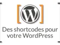 Logo WordPress avec le texte "Des shortcodes pour votre WordPress".