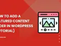 Tutoriel : comment ajouter un slider de contenu sur WordPress. Un slider est un composant visuel qui fait défiler des images ou du texte.