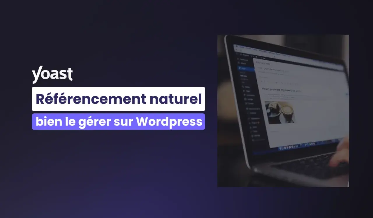 Yoast SEO aide à gérer le référencement naturel sur Wordpress. Un article de blog sur la promotion de nouveaux articles est visible sur l'écran.